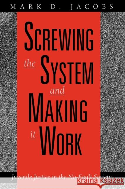 Screwing the System and Making It Work: Juvenile Justice in the No-Fault Society