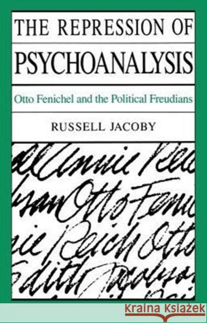 The Repression of Psychoanalysis: Otto Fenichel and the Political Freudians