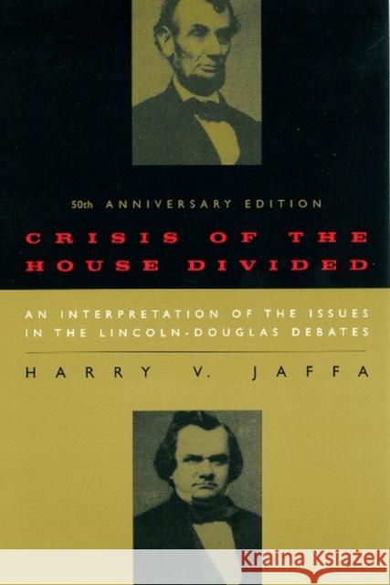 Crisis of the House Divided: An Interpretation of the Issues in the Lincoln-Douglas Debates, 50th Anniversary Edition