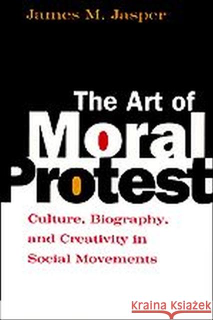 The Art of Moral Protest: Culture, Biography, and Creativity in Social Movements