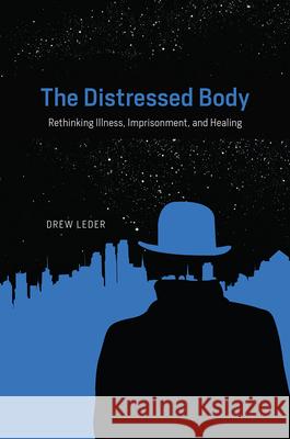 The Distressed Body: Rethinking Illness, Imprisonment, and Healing