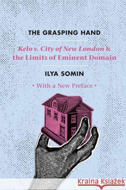 The Grasping Hand: Kelo V. City of New London and the Limits of Eminent Domain