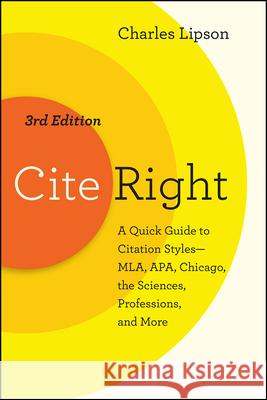 Cite Right, Third Edition: A Quick Guide to Citation Styles--Mla, Apa, Chicago, the Sciences, Professions, and More