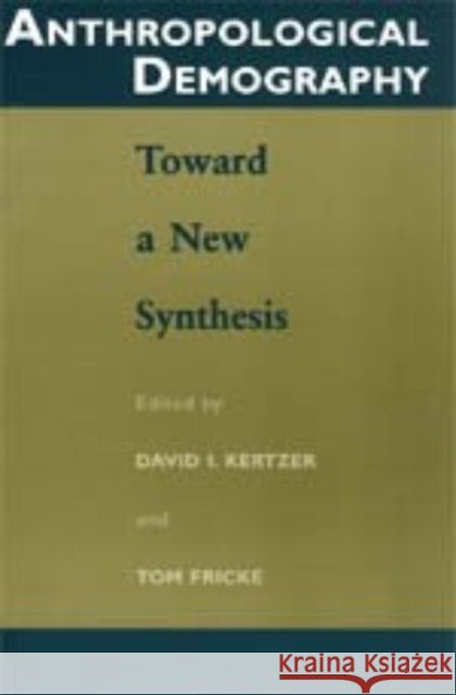 Anthropological Demography: Toward a New Synthesis