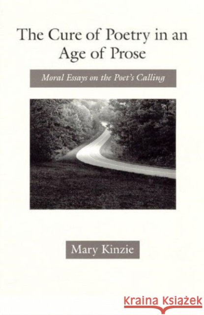 The Cure of Poetry in an Age of Prose: Moral Essays on the Poet's Calling