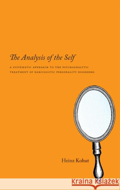 The Analysis of the Self: A Systematic Approach to the Psychoanalytic Treatment of Narcissistic Personality Disorders