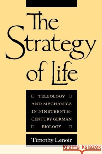 The Strategy of Life: Teleology and Mechanics in Nineteenth-Century German Biology