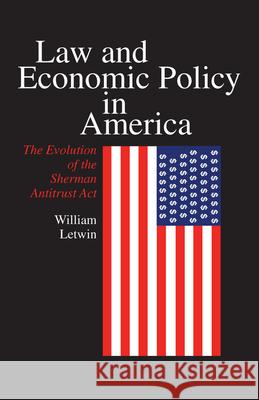 Law and Economic Policy in America: The Evolution of the Sherman Antitrust ACT