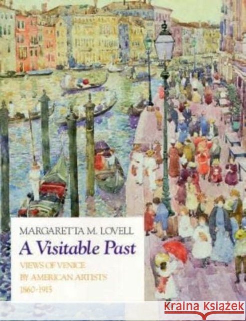 A Visitable Past: Views of Venice by American Artists, 1860-1915