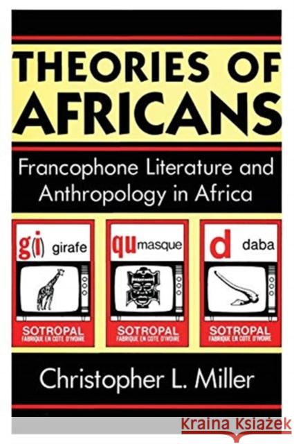 Theories of Africans: Francophone Literature and Anthropology in Africa