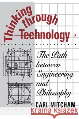 Thinking through Technology: The Path between Engineering and Philosophy