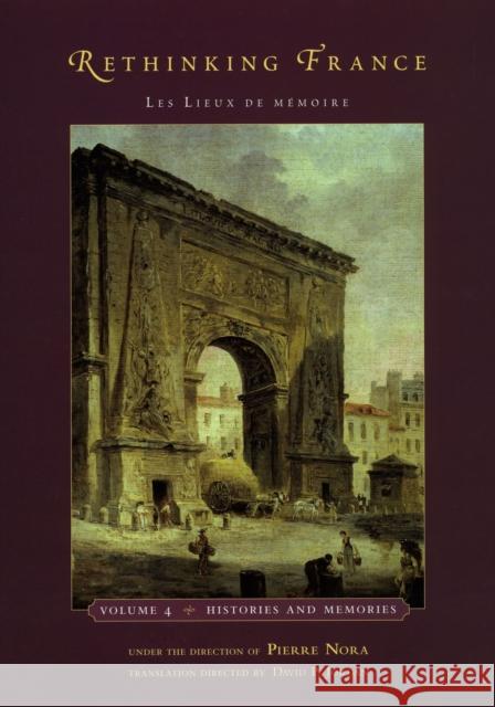 Rethinking France, 4: Les Lieux de Mémoire, Volume 4: Histories and Memories