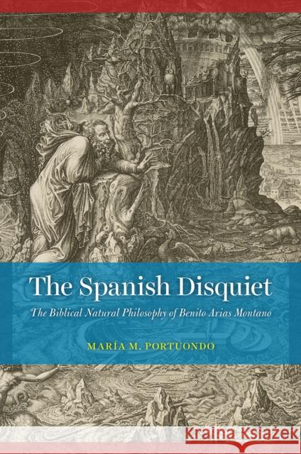 The Spanish Disquiet: The Biblical Natural Philosophy of Benito Arias Montano