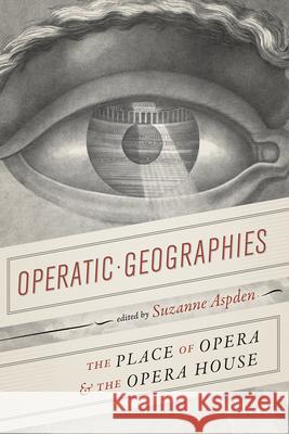 Operatic Geographies: The Place of Opera and the Opera House