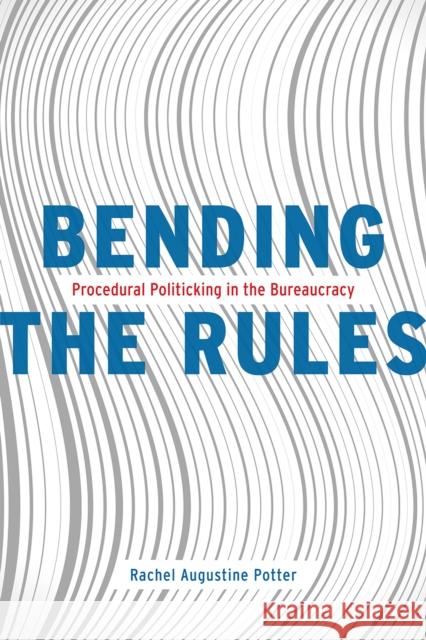 Bending the Rules: Procedural Politicking in the Bureaucracy