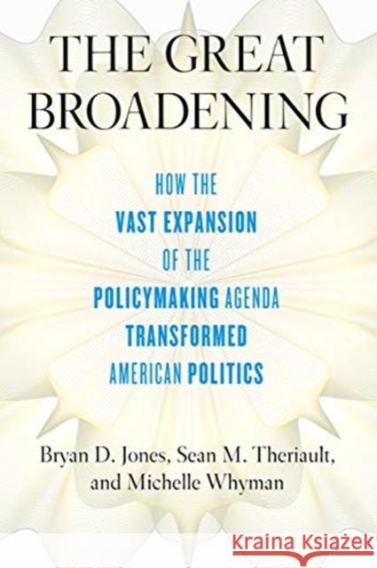 The Great Broadening: How the Vast Expansion of the Policymaking Agenda Transformed American Politics