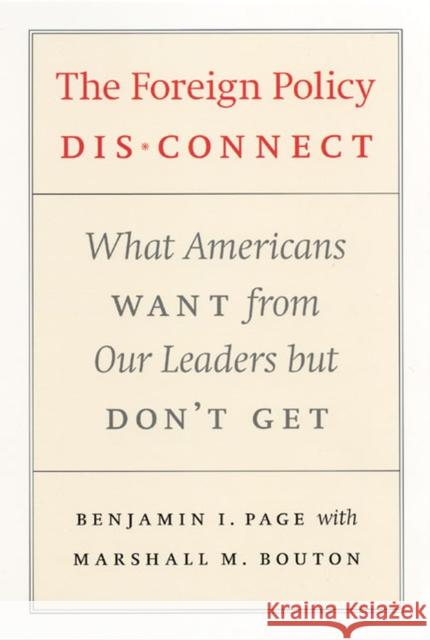 The Foreign Policy Disconnect: What Americans Want from Our Leaders But Don't Get