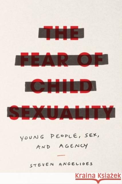 The Fear of Child Sexuality: Young People, Sex, and Agency