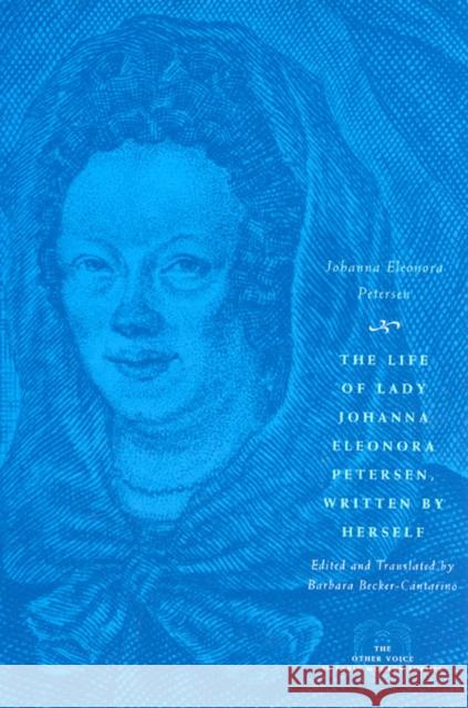 The Life of Lady Johanna Eleonora Petersen, Written by Herself: Pietism and Women's Autobiography in Seventeenth-Century Germany