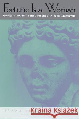 Fortune Is a Woman: Gender and Politics in the Thought of Niccolo Machiavelli
