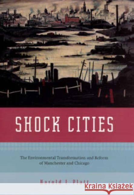 Shock Cities: The Environmental Transformation and Reform of Manchester and Chicago