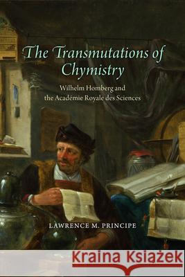 The Transmutations of Chymistry: Wilhelm Homberg and the Académie Royale Des Sciences