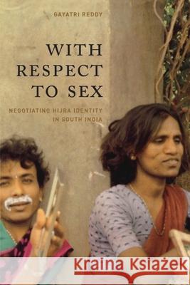 With Respect to Sex: Negotiating Hijra Identity in South India