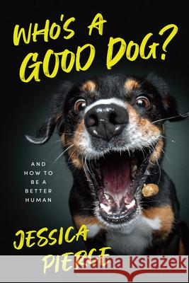 Who's a Good Dog?: And How to Be a Better Human