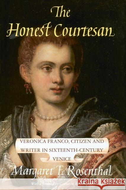 The Honest Courtesan: Veronica Franco, Citizen and Writer in Sixteenth-Century Venice