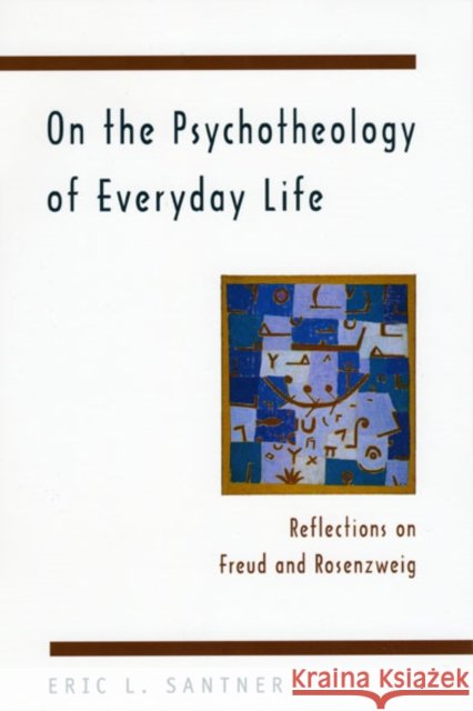 On the Psychotheology of Everyday Life: Reflections on Freud and Rosenzweig