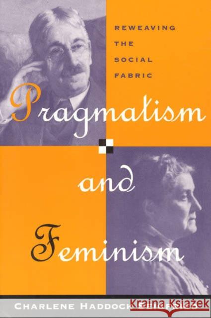 Pragmatism and Feminism: Reweaving the Social Fabric