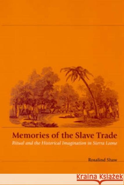 Memories of the Slave Trade: Ritual and the Historical Imagination in Sierra Leone