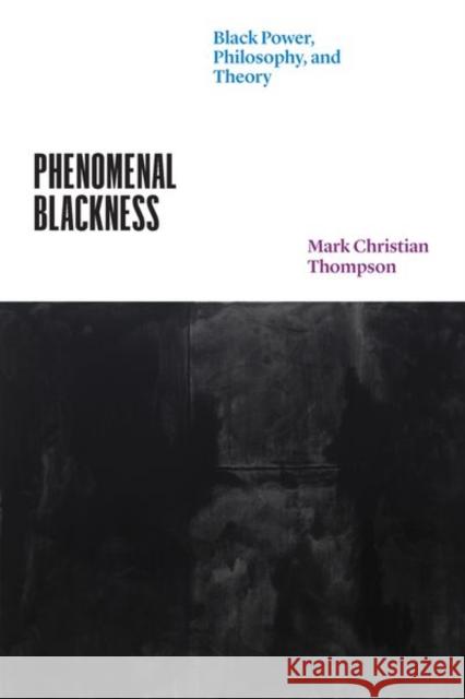 Phenomenal Blackness: Black Power, Philosophy, and Theory