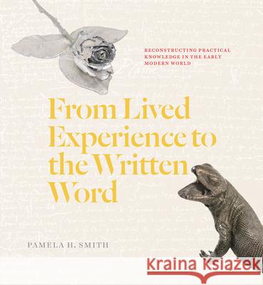 From Lived Experience to the Written Word: Reconstructing Practical Knowledge in the Early Modern World