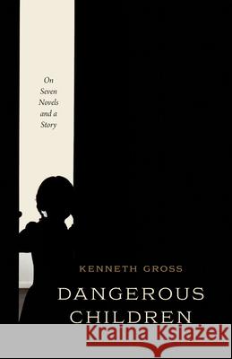 Dangerous Children: On Seven Novels and a Story