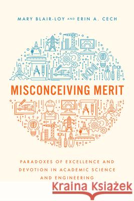 Misconceiving Merit: Paradoxes of Excellence and Devotion in Academic Science and Engineering