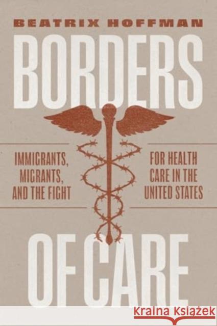 Borders of Care: Immigrants, Migrants, and the Fight for Health Care in the United States