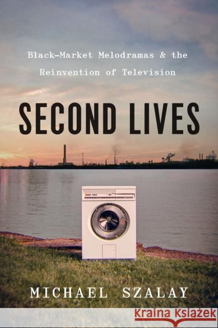 Second Lives: Black-Market Melodramas and the Reinvention of Television