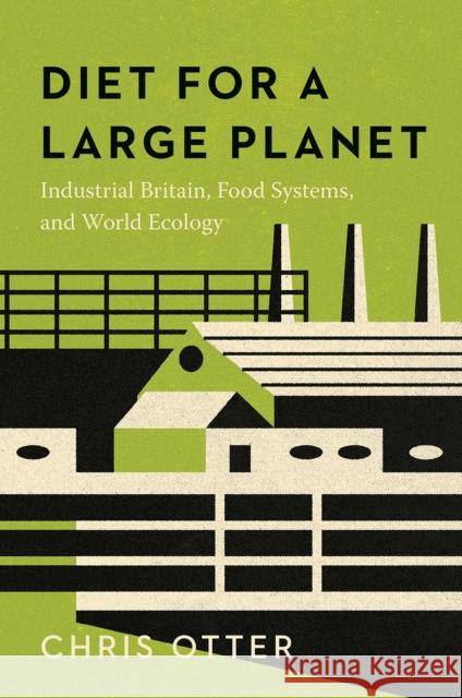 Diet for a Large Planet: Industrial Britain, Food Systems, and World Ecology