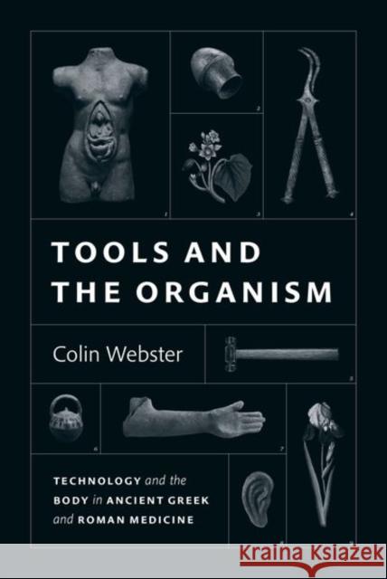 Tools and the Organism: Technology and the Body in Ancient Greek and Roman Medicine