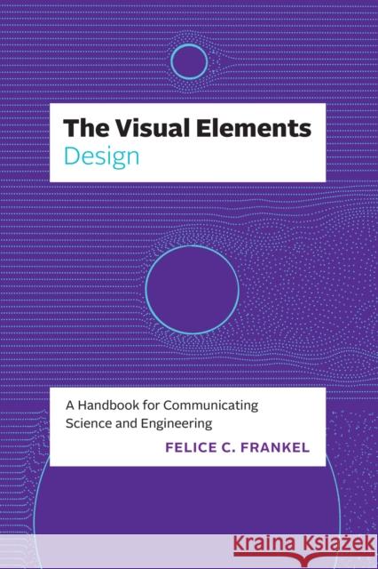 The Visual Elements—Design: A Handbook for Communicating Science and Engineering