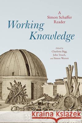 Working Knowledge: A Simon Schaffer Reader
