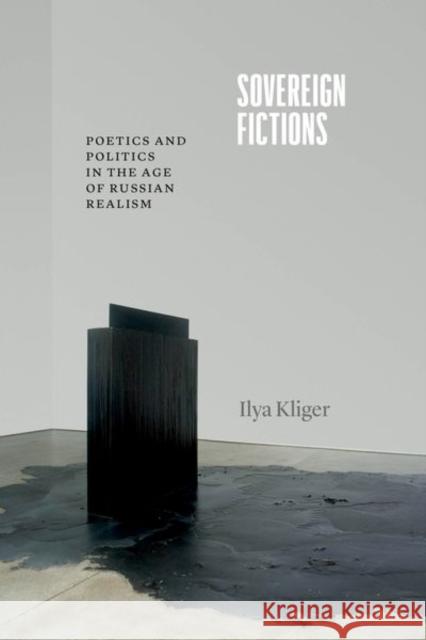 Sovereign Fictions: Poetics and Politics in the Age of Russian Realism