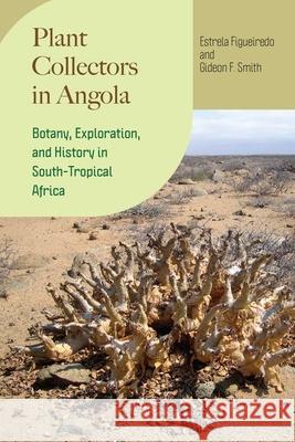 Plant Collectors in Angola: Botany, Exploration, and History in South-Tropical Africa