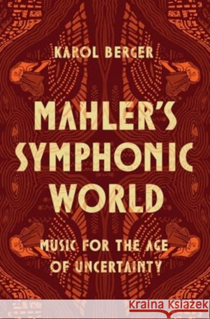 Mahler's Symphonic World: Music for the Age of Uncertainty