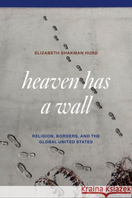 Heaven Has a Wall: Religion, Borders, and the Global United States