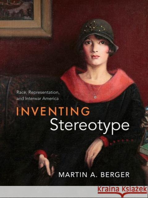 Inventing Stereotype: Race, Representation, and Interwar America