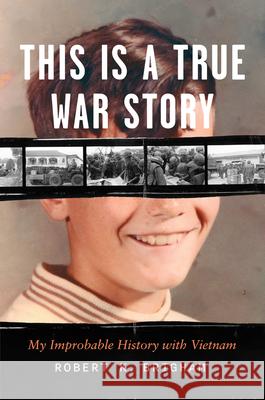 This Is a True War Story: My Improbable History with Vietnam