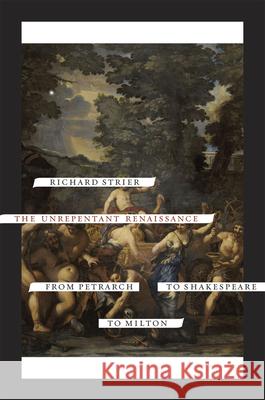 The Unrepentant Renaissance: From Petrarch to Shakespeare to Milton