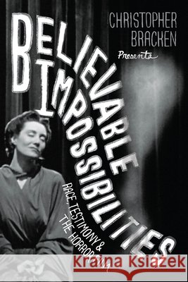 Believable Impossibilities: Race, Testimony, and the Horror Film